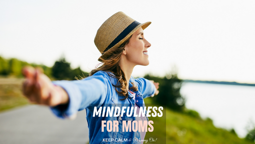 What is Mindfulness and How It Can Benefit Moms